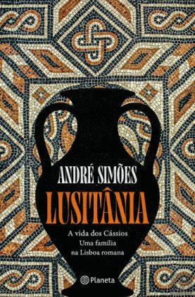 Capa do livro "Lusitânia. A Vida dos Cássios, Uma Família na Lisboa Romana"